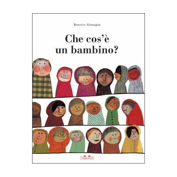 Che cos'Ã¨ un bambino? Ediz. illustrata