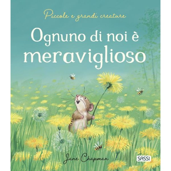 Ognuno di noi è meraviglioso. piccole e grandi creature. ediz. a colori