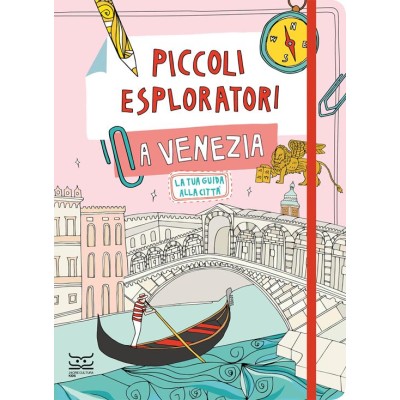 Piccoli esploratori a Venezia. La tua guida alla città