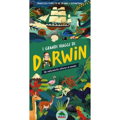 I grandi viaggi di Darwin. Un naturalista intorno al mondo. Ediz.a colori