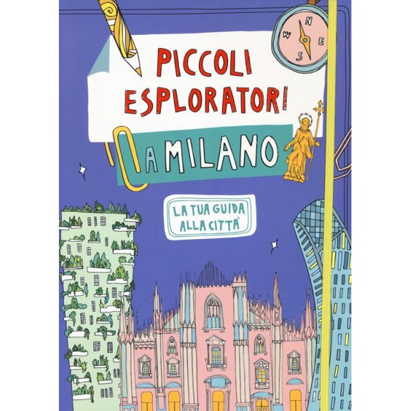 Piccoli esploratori a Milano. La tua guida alla città