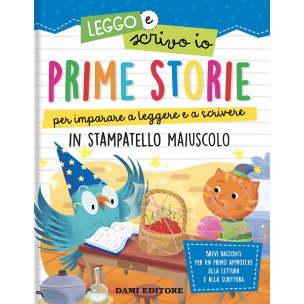 Prime storie per imparare a leggere e a scrivere. In stampatello maiuscolo. Leggo e scrivo io. Ediz.a colori