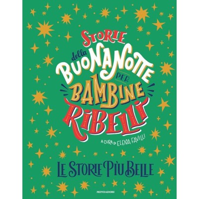 Storie della buonanotte per bambine ribelli. Le storie più belle