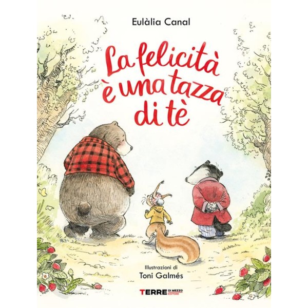 La felicità è una tazza di tè. Ediz.a colori