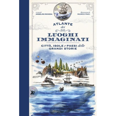 Atlante dei luoghi immaginati. Cittâˆšâ€ , isole e paesi delle grandi storie